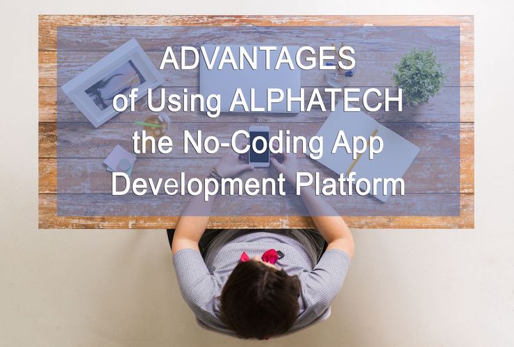 Advantages of Using AlphaTech, the No-Coding App Development Platform