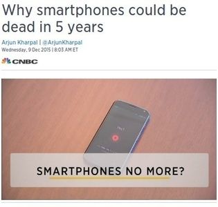 'Why smartphones could be dead in 5 years', screen capture of a CNBC title published on December 9th, 2015